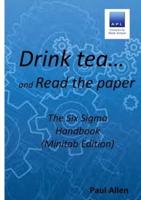 Drink tea and Read the Paper (Minitab Edition): The Six Sigma Handbook