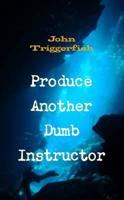 Produce Another Dumb Instructor