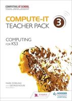 Compute-IT. Teacher Pack 3 Computing for KS3