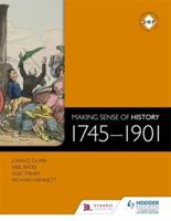Making Sense of History. 1745-1901