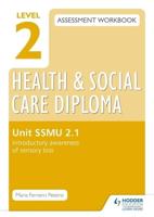 Level 2 Health and Social Care Diploma Assessment Workbook. Unit SSMU 2-1 Introductory Awareness of Sensory Loss