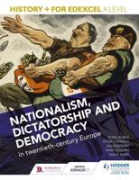 History+ for Edexcel A Level. Nationalism, Dictatorship and Democracy in Twentieth-Century Europe