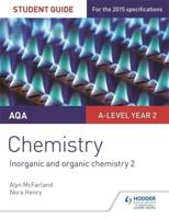 AQA A-Level Chemistry. Student Guide 4. Inorganic and Organic Chemistry 2
