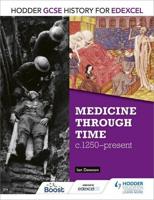 Hodder GCSE History for Edexcel. Medicine Through Time, C1250-Present