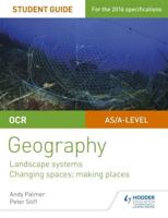 OCR AS/A-Level Geography. Student Guide 1 Landscape Systems, Changing Spaces, Making Places