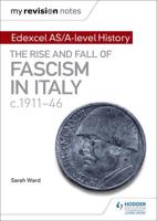 Edexcel AS/A-Level History. The Rise and Fall of Fascism in Italy C.1911-46