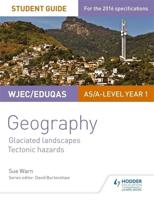 WJEC/Eduqas AS/A-Level Geography. Student Guide 3 Coastal Landscapes, Tectonic Hazards