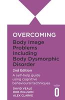 Overcoming Body Image Problems Including Body Dysmorphic Disorder 2nd Edition