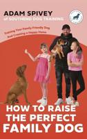 How to Raise the Perfect Family Dog