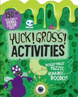 Yuck! Gross! Activities - Doodle, Colour and Play (Bumper Activity Book)