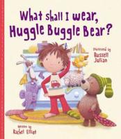 What Should I Wear, Huggle Buggle Bear? (Picture Story Book)