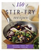 150 Stir-Fry Recipes
