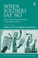 When Soldiers Say No: Selective Conscientious Objection in the Modern Military