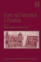 Power and Subversion in Byzantium: Papers from the 43rd Spring Symposium of Byzantine Studies, Birmingham, March 2010