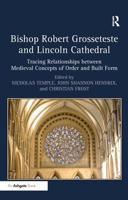 Bishop Robert Grosseteste and Lincoln Cathedral: Tracing Relationships between Medieval Concepts of Order and Built Form