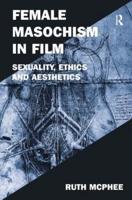 Female Masochism in Film: Sexuality, Ethics and Aesthetics