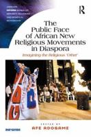The Public Face of African New Religious Movements in Diaspora: Imagining the Religious 'Other'