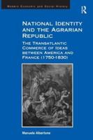 National Identity and the Agrarian Republic: The Transatlantic Commerce of Ideas between America and France (1750-1830)