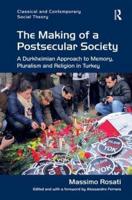 The Making of a Postsecular Society: A Durkheimian Approach to Memory, Pluralism and Religion in Turkey