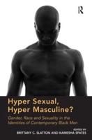 Hyper Sexual, Hyper Masculine?: Gender, Race and Sexuality in the Identities of Contemporary Black Men