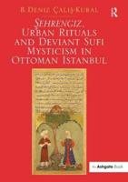 ­Sehrengiz, Urban Rituals and Deviant Sufi Mysticism in Ottoman Istanbul