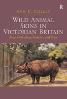 Wild Animal Skins in Victorian Britain: Zoos, Collections, Portraits, and Maps