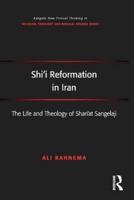Shi'i Reformation in Iran: The Life and Theology of Shari'at Sangelaji