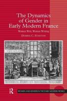 The Dynamics of Gender in Early Modern France: Women Writ, Women Writing