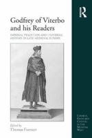 Godfrey of Viterbo and his Readers: Imperial Tradition and Universal History in Late Medieval Europe