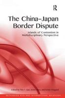 The China-Japan Border Dispute: Islands of Contention in Multidisciplinary Perspective