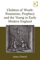 Children of Wrath: Possession, Prophecy and the Young in Early Modern England