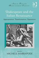Shakespeare and the Italian Renaissance: Appropriation, Transformation, Opposition
