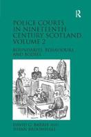 Police Courts in Nineteenth-Century Scotland. Volume 2 Boundaries, Behaviours and Bodies