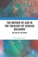 The Mother of God in the Theology of Sergius Bulgakov