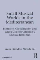 Small Musical Worlds in the Mediterranean: Ethnicity, Globalization and Greek Cypriot Children's Musical Identities