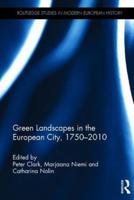 Green Landscapes in the European City, 1750-2010