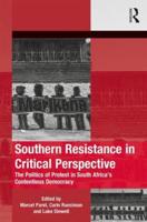 Southern Resistance in Critical Perspective: The Politics of Protest in South Africa's Contentious Democracy