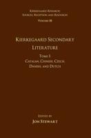 Volume 18, Tome I: Kierkegaard Secondary Literature : Catalan, Chinese, Czech, Danish, and Dutch