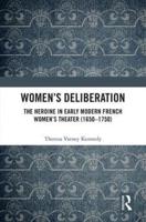 Women's Deliberation: The Heroine in Early Modern French Women's Theater (1650-1750)