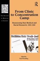 From Clinic to Concentration Camp: Reassessing Nazi Medical and Racial Research, 1933-1945