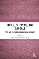 Shoes, Slippers, and Sandals: Feet and Footwear in Classical Antiquity