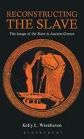 Reconstructing the Slave: The Image of the Slave in Ancient Greece