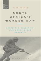 South Africa's 'Border War': Contested Narratives and Conflicting Memories