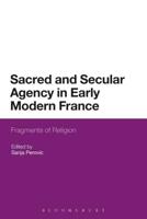 Sacred and Secular Agency in Early Modern France: Fragments of Religion