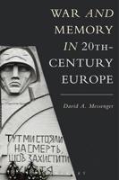 War and Memory in 20Th-Century Europe
