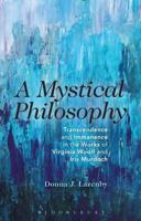 A Mystical Philosophy: Transcendence and Immanence in the Works of Virginia Woolf and Iris Murdoch