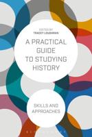 A Practical Guide to Studying History: Skills and Approaches