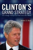 Clinton's Grand Strategy: Us Foreign Policy in a Post-Cold War World