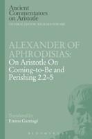 Alexander of Aphrodisias: On Aristotle on Coming to Be and Perishing 2.2-5