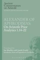 Alexander of Aphrodisias: On Aristotle Prior Analytics 1.14-22